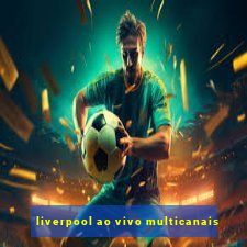 liverpool ao vivo multicanais